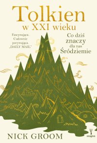 Tolkien w XXI wieku. Co dziś znaczy dla nas Śródziemie - 