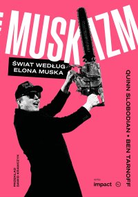 Muskizm. Świat według Elona Muska - Dawid Krawczyk, Ben Tarnoff, Quinn Slobodian