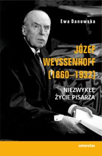 Józef Weyssenhoff (1860-1932). Niezwykłe życie pisarza - Ewa Danowska