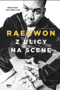 Z ulicy na scenę. Moje życie i Wu-Tang Clan - Anthony Bozza, Raekwon 