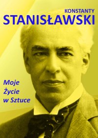 Moje życie w sztuce - Zofia Petersowa, Konstanty Stanisławski