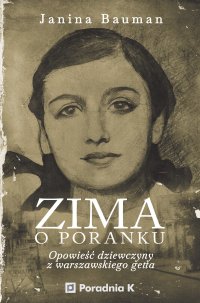 Zima o poranku. Opowieść dziewczyny z warszawskiego getta - Anna Sak, Janina Bauman