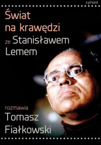 Świat na krawędzi. Ze Stanisławem Lemem rozmawia Tomasz Fiałkowski - Stanisław Lem