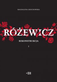 Różewicz. Rekonstrukcja. Tom 1 - Magdalena Grochowska