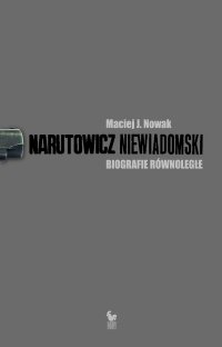 Narutowicz – Niewiadomski. Biografie równoległe - Maciej J. Nowak, Maciej J. Nowak