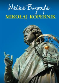 Mikołaj Kopernik. Wielkie Biografie - Marcin Pietruszewski