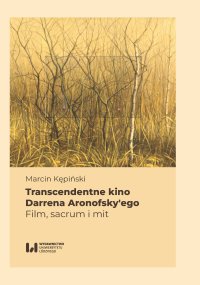 Transcendentne kino Darrena Aronofsky’ego. Film, sacrum i mit - Marcin Kępiński