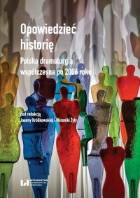 Opowiedzieć historię. Polska dramaturgia współczesna po 2006 roku - Joanna Królikowska