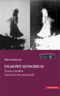 Filmowe sensorium. Teoria zmysłów i jej krytyczny potencjał - Marta Stańczyk