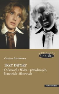 Trzy dwory. O Pannach z Wilka – prawdziwych, literackich i filmowych - 