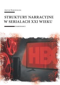 Struktury narracyjne w serialach XXI wieku - Artur Borowiecki