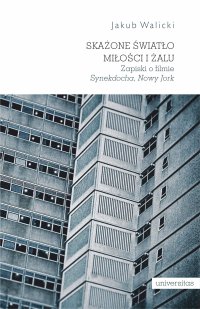Skażone światło miłości i żalu. Zapiski o filmie „Synekdocha, Nowy Jork” - Jakub Walicki