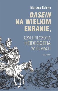 Dasein na wielkim ekranie, czyli filozofia Martina Heideggera w filmach - Martyna Butrym