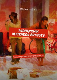 Podręcznik ulicznego artysty - Wojtek Kubiak