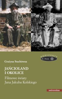 Jańcioland i okolice. Filmowe światy Jana Jakuba Kolskiego - Grażyna Stachówna, Grażyna Stachówna, Grażyna Stachówna, Grażyna Stachówna
