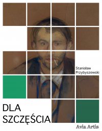 Dla szczęścia - Stanisław Przybyszewski