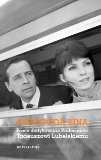 Przygoda kina. Prace dedykowane Profesorowi Tadeuszowi Lubelskiemu - Magdalena Podsiadło, Sebastian Jagielski