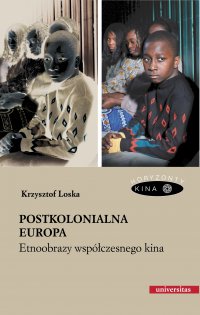 Postkolonialna Europa. Etnoobrazy współczesnego kina - Krzysztof Loska