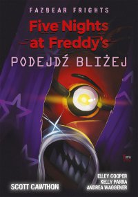 Five Nights at Freddy’s. Fazbear Frights. Podejdź bliżej - Joanna Lipińska, Scott Cawthon