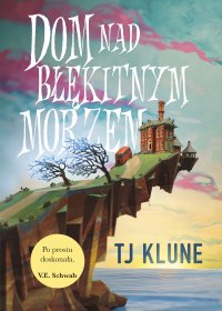 Dom nad błękitnym morzem - TJ Klune, Justyna Szcześniak