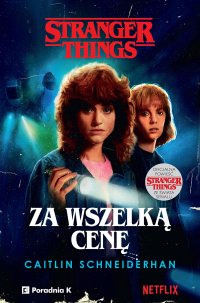 Stranger Things. Za wszelką cenę - Caitlin Schneiderhan, Małgorzata i Wojciech Szypułowie