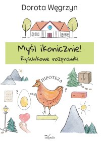 Myśl ikonicznie! Rysunkowe rozprawki - Dorota Węgrzyn