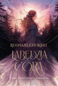 Łabędzia córa - Maria Smulewska-Dziadosz, Roshani Chokshi