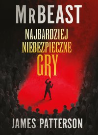 Najbardziej niebezpieczne gry - James Patterson, Anna Hikiert-Bereza, MrBeast 