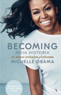 Becoming: Moja historia – dla młodych czytelniczek i czytelników - Michelle Obama, Dariusz Żukowski