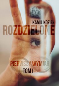 Pierwszy wymiar. Rozdzielone. Tom 1 - Kamil Kozieł