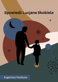 Spowiedź Lucjana Skobiela - Eugeniusz Paukszta