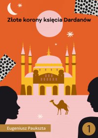 Złote korony księcia Dardanów - Eugeniusz Paukszta