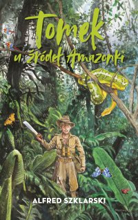 Tomek u źródeł Amazonki. Tom 7 - Alfred Szklarski