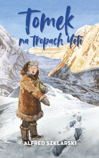 Tomek na tropach Yeti. Tom 4 - Alfred Szklarski
