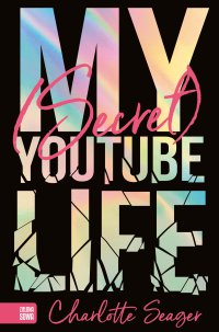 My Secret Youtube Life - Charlotte Seager, Charlotte Seager