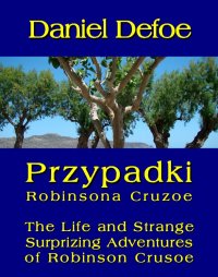 Przypadki Robinsona Cruzoe. The Life and Strange Surprizing Adventures of Robinson Crusoe, of York, Mariner - Daniel Defoe