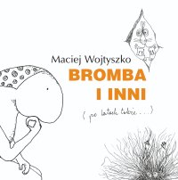 Bromba i inni (po latach także...) - Maciej Wojtyszko