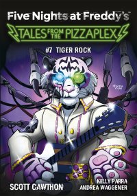 Five Nights at Freddy\'s. Tales from the Pizzaplex. Tiger Rock. Tom 7 - 