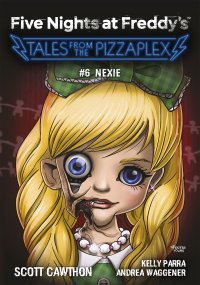 Five Nights at Freddy\'s. Tales from the Pizzaplex. Nexie. Tom 6 - 