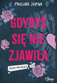Gdybyś się nie zjawiła. Heartbroken. Tom 1 - 