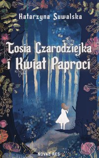 Tosia Czarodziejka i Kwiat Paproci - 