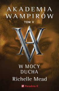 Akademia wampirów 5. W mocy ducha - 