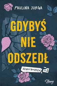 Gdybyś nie odszedł. Heartbroken. Tom 2 - 