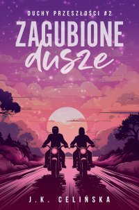 Zagubione dusze. Duchy przeszłości. Tom 2 - J. K. Celińska