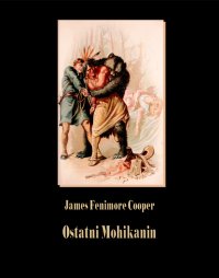 Ostatni Mohikanin - James Fenimore Cooper