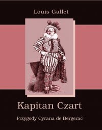 Kapitan Czart. Przygody Cyrana de Bergerac - Louis Gallet