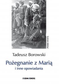 Pożegnanie z Marią i inne opowiadania - Tadeusz Borowski , Tadeusz Borowski 