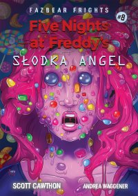 Five Nights At Freddy's Słodka Angel. Tom 8 - Scott Cawthon