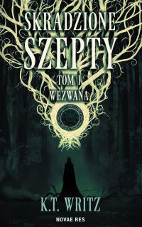 Skradzione szepty. Wezwana. Tom 1 - K.T. Writz