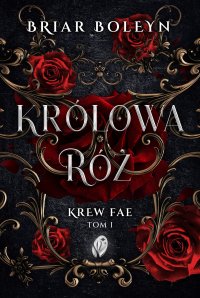 Królowa Róż. Kraje Fae. Tom 1 - Natalia Gawrońska-Miszuk, Briar Boleyn